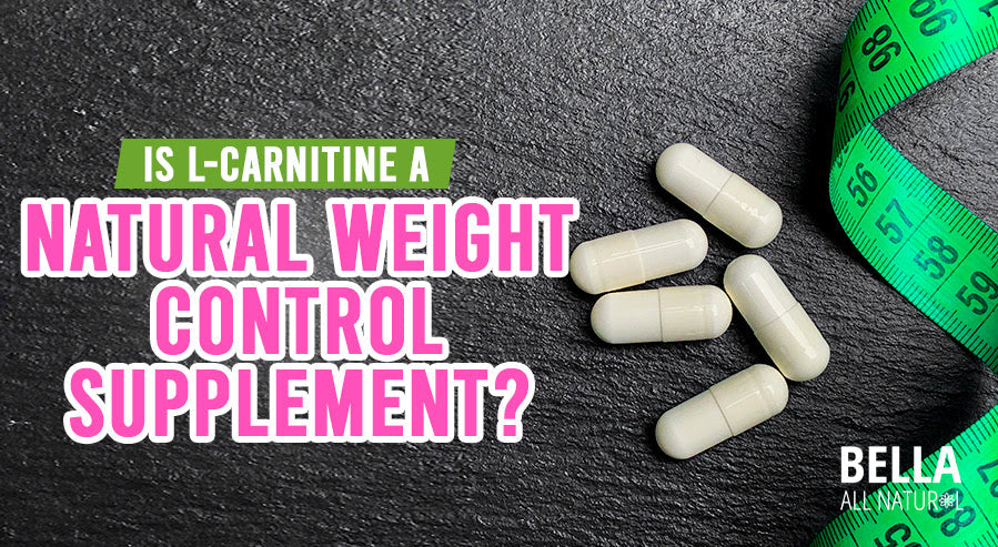 Is L-Carnitine a Natural Weight Control Supplement? Bella All Natural Is L-Carnitine a Natural Weight Control Supplement? Bella All Natural
