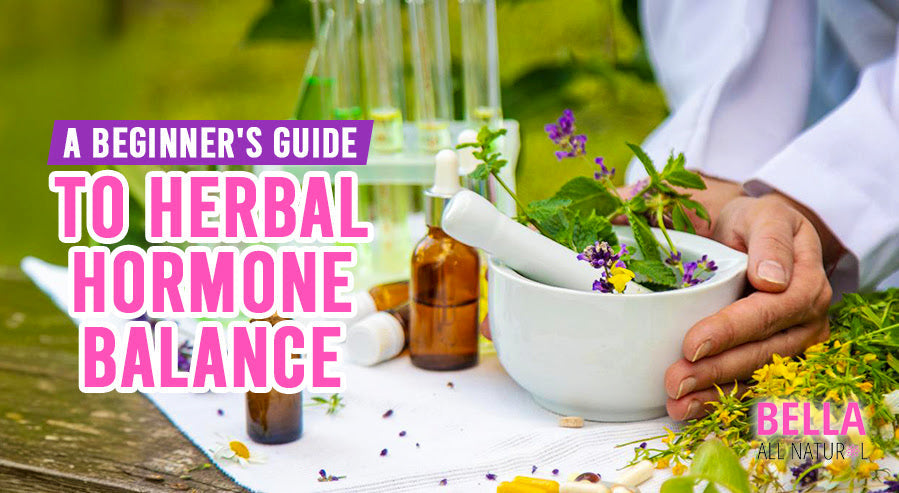 A Beginner's Guide to Herbal Hormone Balance – Bella All Natural