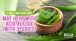 3 Ways That Aloe Vera May Help With Acid Reflux (With Studies)