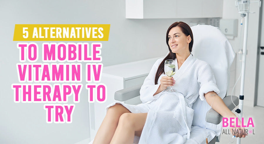 5 Alternatives to Mobile Vitamin IV Therapy to Try