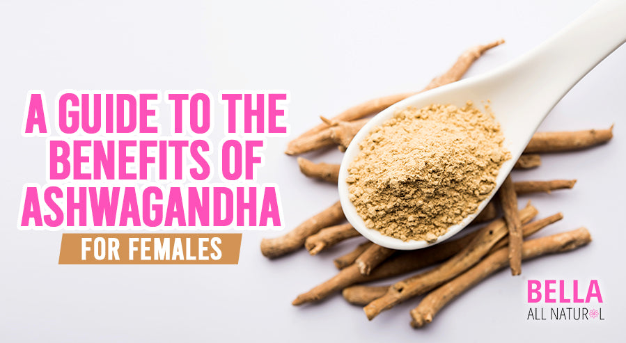 A Guide to the Benefits of Ashwagandha for Females