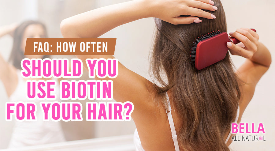 FAQ: How Often Should You Use Biotin For Your Hair? – Bella All Natural