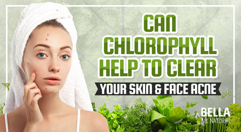Can Chlorophyll Help to Clear Your Skin and Face Acne?