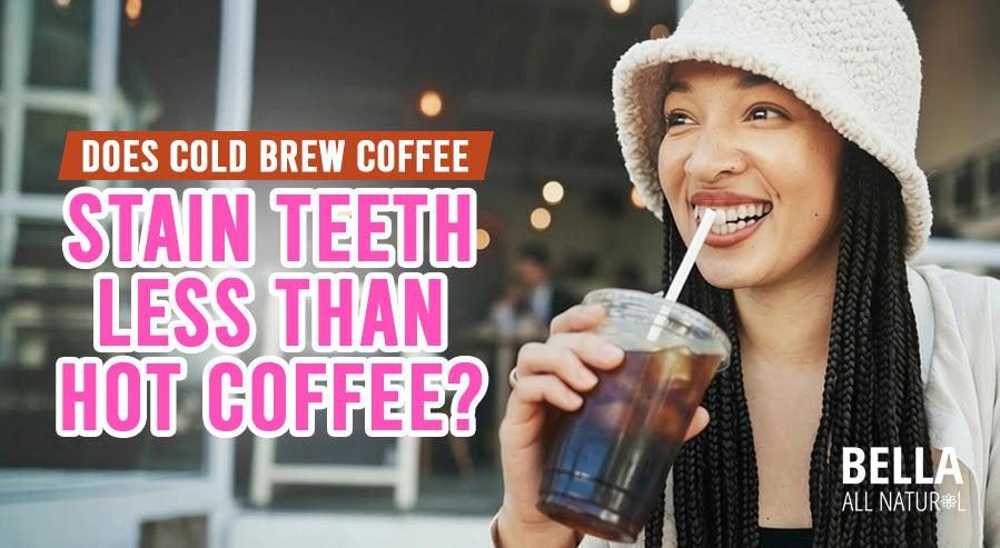 Does Cold Brew Coffee Stain Teeth Less Than Hot Coffee?