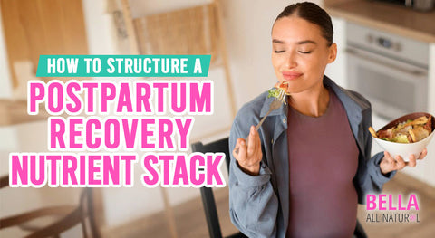 How to Structure a Postpartum Recovery Nutrient Stack