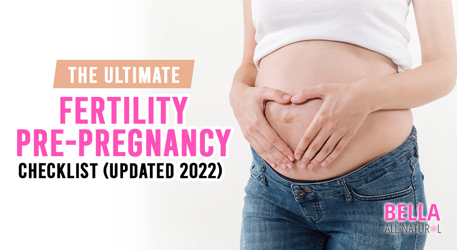 Before Conception The Ultimate Fertility Pre-Pregnancy Checklist (Updated 2022) – Bella ...