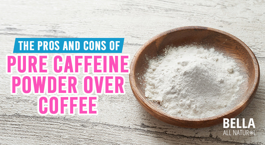 Pure Caffene The Pros and Cons of Pure Caffeine Powder Over Coffee – Bella All Natural