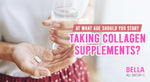 At What Age Should You Start Taking Collagen Supplements?
