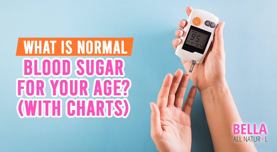 What is Normal Blood Sugar For Your Age? (With Charts) – Bella All Natural