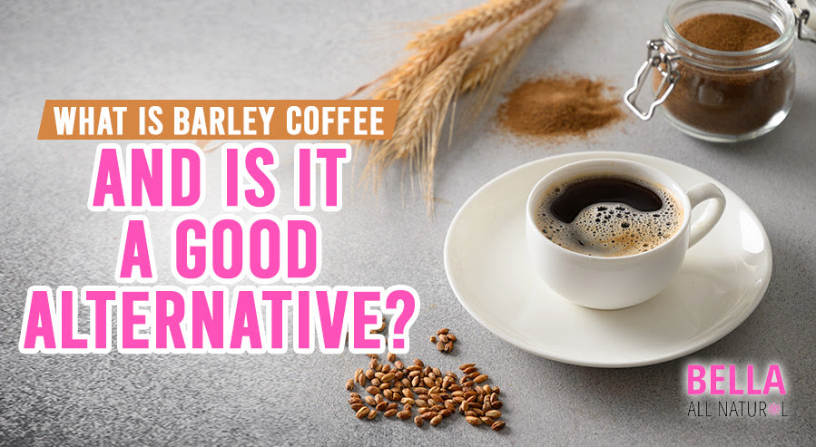 Good Alternative What is Barley Coffee and Is It a Good Alternative? – Bella All Natural