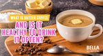 What is Butter Coffee and Is It Healthy to Drink It Often?