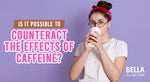 FAQ: Is It Possible to Counteract the Effects of Caffeine?