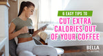 6 Easy Tips to Cut Extra Calories Out of Your Coffee